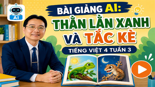 Bài giảng AI Thằn lằn xanh và tắc kè - Tiếng Việt 4 tuần 3 - Trò chơi Em yêu Quần đảo Trường Sa